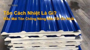tôn cách nhiệt là gì, mẫu mái tôn chống nóng nào tối ưu nhất
